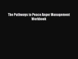 Read The Pathways to Peace Anger Management Workbook Ebook Free