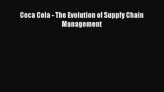 Download Coca Cola - The Evolution of Supply Chain Management Ebook Online