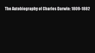 Read Full The Autobiography of Charles Darwin: 1809-1882 E-Book Free