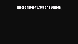 Read Full Biotechnology Second Edition E-Book Free