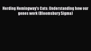 Read Full Herding Hemingway's Cats: Understanding how our genes work (Bloomsbury Sigma) ebook
