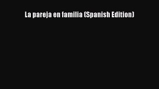 Read La pareja en familia (Spanish Edition) Ebook Free