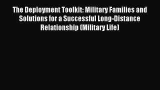 Read The Deployment Toolkit: Military Families and Solutions for a Successful Long-Distance