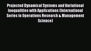 Read Projected Dynamical Systems and Variational Inequalities with Applications (International