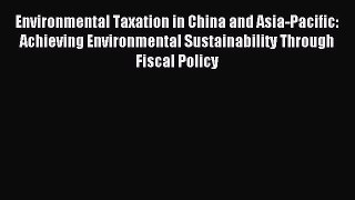 [PDF] Environmental Taxation in China and Asia-Pacific: Achieving Environmental Sustainability