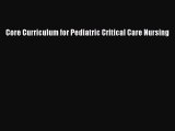 Read Core Curriculum for Pediatric Critical Care Nursing Ebook Online