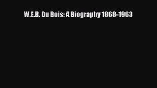 Read W.E.B. Du Bois: A Biography 1868-1963 Ebook Online