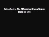 [Download] Dating Rocks!: The 21 Smartest Moves Women Make for Love PDF Online