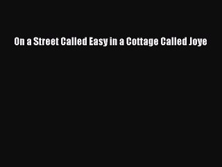 Download On a Street Called Easy in a Cottage Called Joye Read Online