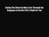 [Read] Dating The Divorced Man: Sort Through the Baggage to Decide If He's Right for You E-Book