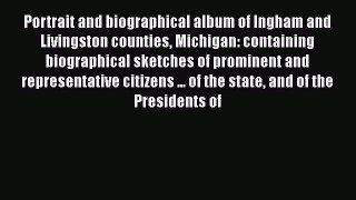 PDF Portrait and biographical album of Ingham and Livingston counties Michigan: containing