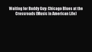 Download Waiting for Buddy Guy: Chicago Blues at the Crossroads (Music in American Life) PDF
