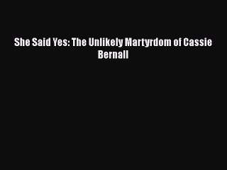 PDF She Said Yes: The Unlikely Martyrdom of Cassie Bernall Ebook