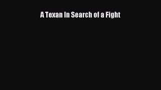 Download A Texan In Search of a Fight Free Books