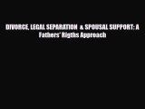 PDF DIVORCE LEGAL SEPARATION  & SPOUSAL SUPPORT: A Fathers' Rigths Approach Free Books