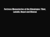 Download Fortress Monasteries of the Himalayas: Tibet Ladakh Nepal and Bhutan PDF Free