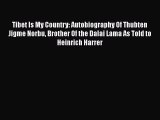 Read Tibet Is My Country: Autobiography Of Thubten Jigme Norbu Brother Of the Dalai Lama As