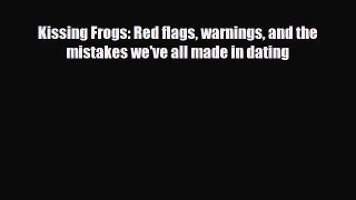 Download Kissing Frogs: Red flags warnings and the mistakes we've all made in dating Free Books