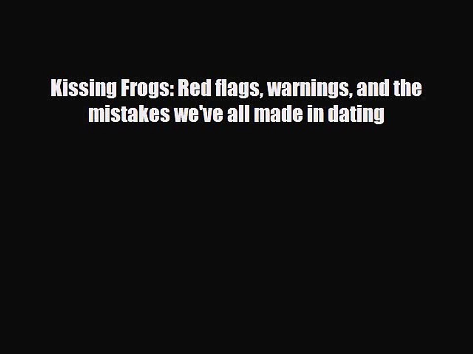 Download Kissing Frogs: Red flags warnings and the mistakes we've all made in dating Free Books