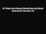 Download 30 Things Every Woman Should Have and Should Know by the Time She's 30 PDF Online