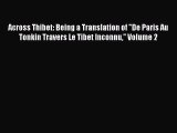 Read Across Thibet: Being a Translation of De Paris Au Tonkin Travers Le Tibet Inconnu Volume