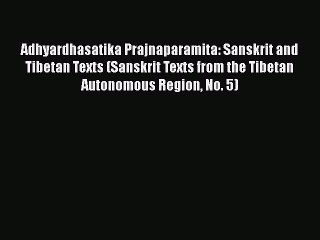Download Adhyardhasatika Prajnaparamita: Sanskrit and Tibetan Texts (Sanskrit Texts from the