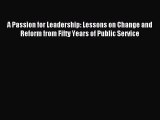 Read A Passion for Leadership: Lessons on Change and Reform from Fifty Years of Public Service