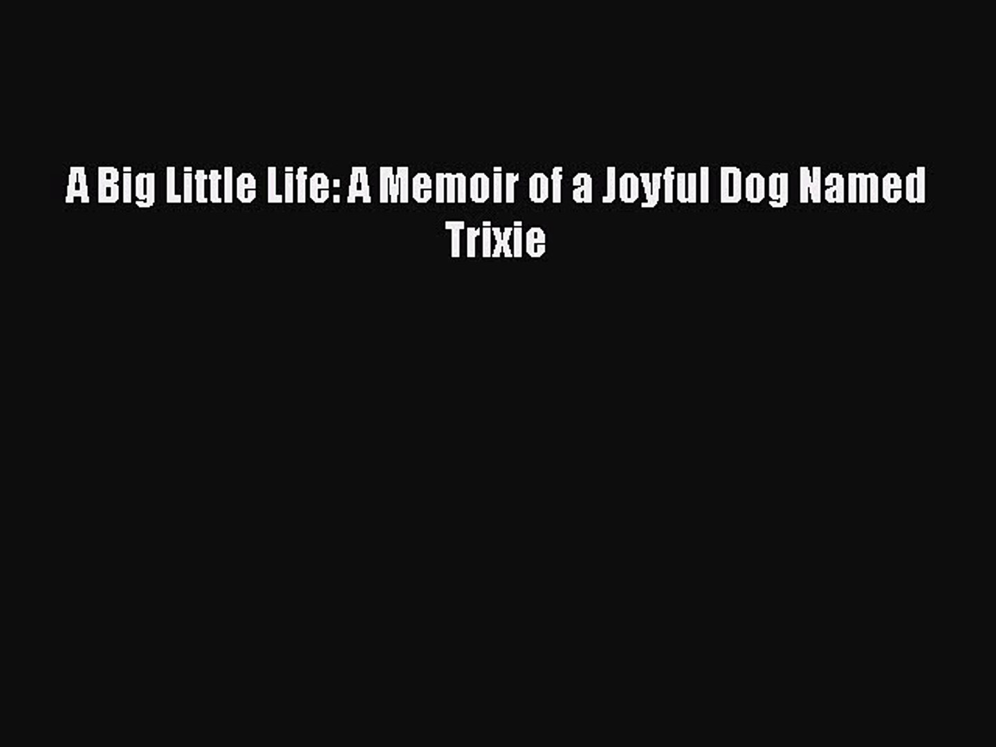 a big little life a memoir of a joyful dog