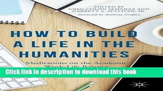 Read How to Build a Life in the Humanities: Meditations on the Academic Work-Life Balance  Ebook