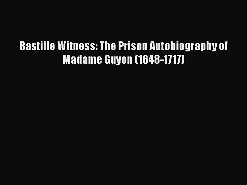 PDF Bastille Witness: The Prison Autobiography of Madame Guyon (1648-1717) Read Online