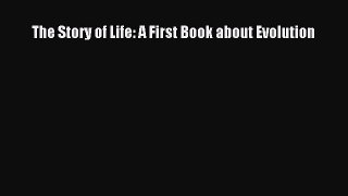 Read Full The Story of Life: A First Book about Evolution E-Book Free