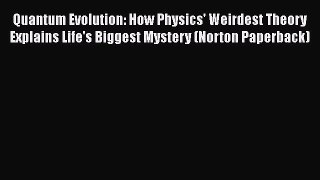 Read Full Quantum Evolution: How Physics' Weirdest Theory Explains Life's Biggest Mystery (Norton