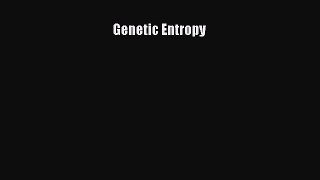 Read Full Genetic Entropy E-Book Free
