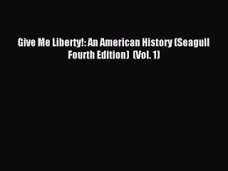 Download Give Me Liberty!: An American History (Seagull Fourth Edition)  (Vol. 1) Ebook Free