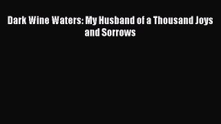 [Read] Dark Wine Waters: My Husband of a Thousand Joys and Sorrows ebook textbooks