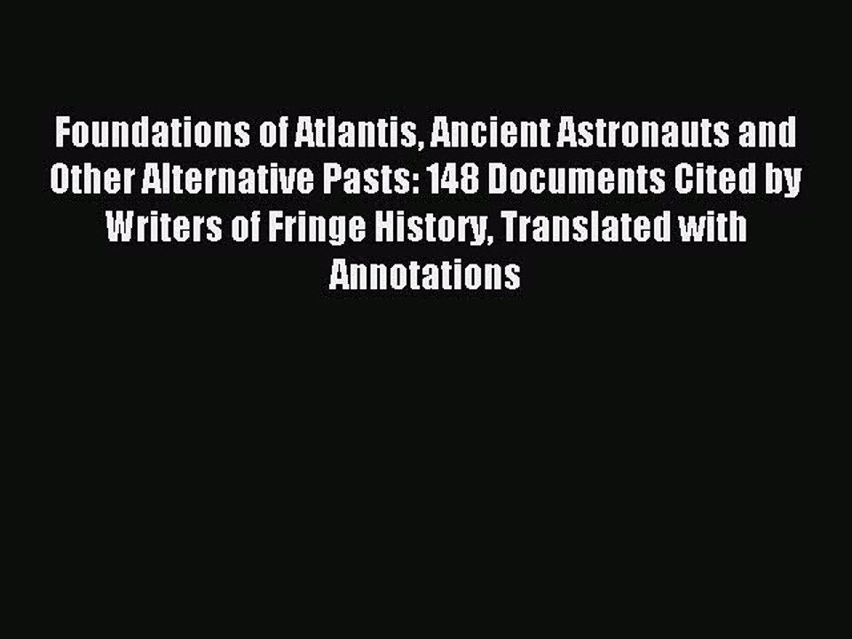 Read Foundations of Atlantis Ancient Astronauts and Other Alternative Pasts: 148 Documents