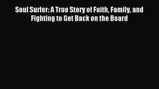 Read Soul Surfer: A True Story of Faith Family and Fighting to Get Back on the Board Ebook