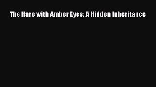 Read The Hare with Amber Eyes: A Hidden Inheritance Ebook Free