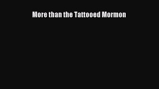 Read More than the Tattooed Mormon Ebook Free