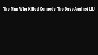 Download The Man Who Killed Kennedy: The Case Against LBJ PDF Online