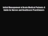 Read Initial Management of Acute Medical Patients: A Guide for Nurses and Healthcare Practitioners