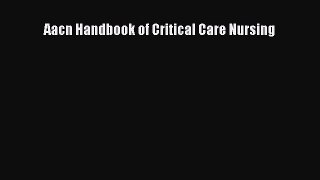 Read Aacn Handbook of Critical Care Nursing PDF Free