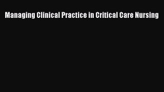 Read Managing Clinical Practice in Critical Care Nursing PDF Free