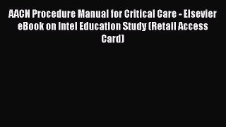 Download AACN Procedure Manual for Critical Care - Elsevier eBook on Intel Education Study