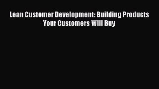 Read Lean Customer Development: Building Products Your Customers Will Buy Ebook Free