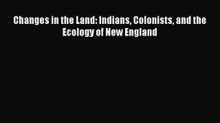Read Books Changes in the Land: Indians Colonists and the Ecology of New England ebook textbooks