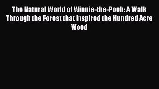 Read Books The Natural World of Winnie-the-Pooh: A Walk Through the Forest that Inspired the