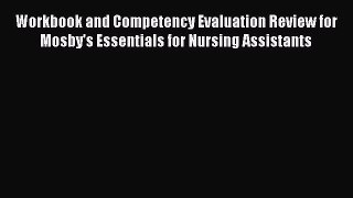 Read Workbook and Competency Evaluation Review for Mosby's Essentials for Nursing Assistants