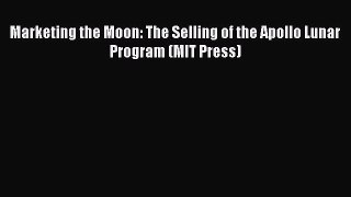 Read Books Marketing the Moon: The Selling of the Apollo Lunar Program (MIT Press) E-Book Free