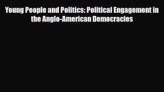 Read Young People and Politics: Political Engagement in the Anglo-American Democracies Ebook